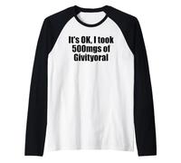 It's OK I Took 500 MG of Givityoral Funny Motivation Manche Raglan