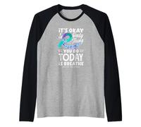 It's OK If The Only Thing You Do Today is Breathe Manche Raglan