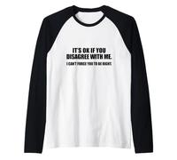 It's Ok If You Disagree with Me Manche Raglan