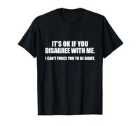 It's Ok If You Disagree with Me T-Shirt