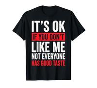 It's Ok If You Don't Like Me Not Everyone Has Good Taste T-Shirt