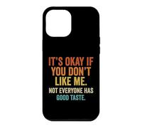 It's OK If You Don't Like Me. Tout Le Monde n'a Pas Bon goût Coque pour iPhone 12 Pro Max