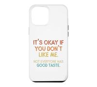 It's OK If You Don't Like Me. Tout Le Monde n'a Pas Bon goût Coque pour iPhone 12 Pro Max