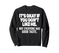 It's OK If You Don't Like Me. Tout Le Monde n'a Pas Bon goût Sweatshirt