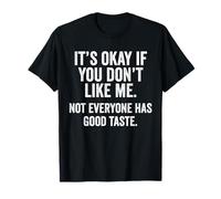 It's OK If You Don't Like Me. Tout Le Monde n'a Pas Bon goût T-Shirt