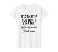 It's OK If You Don't Like Me. Tout Le Monde n'a Pas Bon goût T-Shirt Graphique avec Valeur
