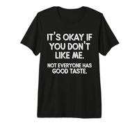 It's OK If You Don't Like Me. Tout Le Monde n'a Pas Bon goût T-Shirt Haut de Gamme