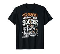 It's OK If You Don't Like Soccer - Amoureux de Football T-Shirt