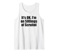 It's OK I'm on 500 MG of Scruitol Screw It All Débardeur