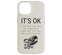 It's Ok I'm on 500mg of Fukitol and 205mg GOSUKADIK Coque pour iPhone 14