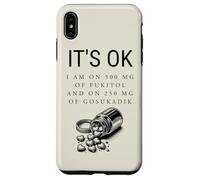 It's Ok I'm on 500mg of Fukitol and 205mg GOSUKADIK Coque pour iPhone XS Max
