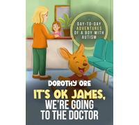 It's OK James, We're Going to the Doctor: Day-to-Day Adventures of a Boy with Autism