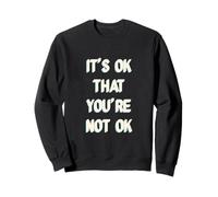 It's Ok That You are Not Okay Sweatshirt