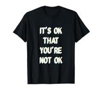 It's Ok That You are Not Okay T-Shirt