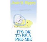 It's Ok to Be a Pre-mie Josie B. Rippey (Auteur)