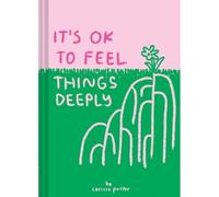 It's Ok To Feel Things Deeply