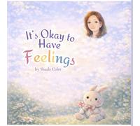It's Ok To Have Feelings: A heartfelt journey of Alice discovering her feelings and embracing them