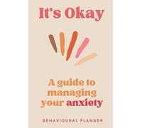 IT'S OKAY ADHD BEHAVIOURAL DAILY PLANNER: A One Year Self-Discovery Journal To Managing Your Anxiety