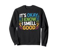 It's Okay I Know I Smell Good Confiance en l’Amour de soi - Sweatshirt