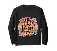 It's Okay I Know I Smell Good Self-Love Confidence - Manche Longue