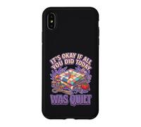 It's Okay If All You Did Today Was Quilting Graphic Coque pour iPhone XS Max