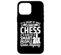 It's Okay If You Don't Like Chess Its Kind of A Smart People Coque pour iPhone 16 Pro Max