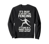IT'S OKAY IF YOU DON'T LIKE FENCING Sweatshirt