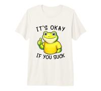 It's Okay If You Suck Funny Silly Frog Meme Sarcastic Humor T-Shirt Haut de Gamme