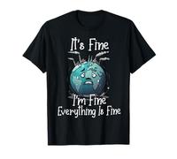 It's Okay, I'm Fine, Everything is is Fine Save Earth Funny T-Shirt