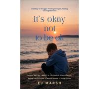 It's Okay Not To Be Ok: It's Ok To Struggle Finding Strength, Healing and Togetherness - Edward J Marsh - Inspiring Futures Media - ebook (ePub) - Livre