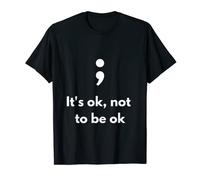 It's Okay Not To Be Okay Semicolon Mental Health Awareness T-Shirt
