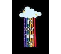 It's Okay To Be Gay- Just Be Yourself: LGBTQ+ Pride Notebook Journal Diary