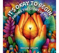 It's Okay to Begin. Finding the Story of You.