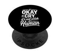 It's Okay to Cry It's Not Weak It's Human Confort - PopSockets PopGrip Adhésif