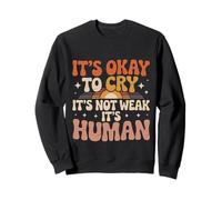 It's Okay to Cry It's Not Weak It's Human Confort - Sweatshirt