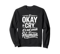 It's Okay to Cry It's Not Weak It's Human Confort - Sweatshirt