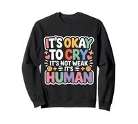 It's Okay to Cry It's Not Weak It's Human Confort - Sweatshirt