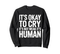 It's Okay to Cry It's Not Weak It's Human Confort |- Sweatshirt