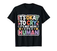 It's Okay to Cry It's Not Weak It's Human Confort - T-Shirt