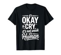 It's Okay to Cry It's Not Weak It's Human Confort - T-Shirt