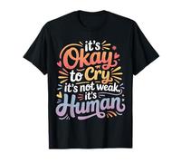It's Okay to Cry It's Not Weak It's Human Confort |- T-Shirt