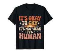 It's Okay to Cry It's Not Weak It's Human Confort - T-Shirt