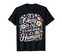 It's Okay to Cry It's Not Weak It's Human Confort - T-Shirt