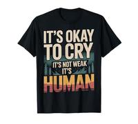 It's Okay to Cry It's Not Weak It's Human Confort |- T-Shirt
