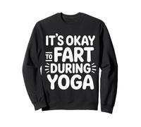 It's Okay to Fart During Yoga Stretch Exercise Puns - Sweatshirt