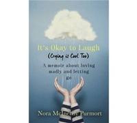 It'S Okay To Laugh (Crying Is Cool Too): A Memoir About Loving Madly And Letting Go (Paperback) Nora Mcinerny Purmort, (Auteur)