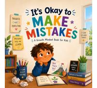It's Okay to Make Mistakes: A Growth Mindset Book for Kids About Overcoming Perfectionism, Building Self-Confidence, and Developing Resilience at School