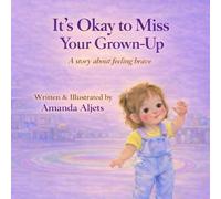 It's Okay to Miss Your Grown-up: A story about feeling brave