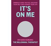 It's On Me: Embrace Hard Truths, Discover Your Self and Change Your Life