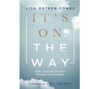 It's On the Way: Don't Give Up on Your Dreams and Prayers